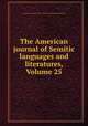 The American journal of Semitic languages and literatures, Volume 25, University of Chicago. Dept. of Semitic Languages and Literatures 