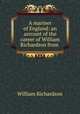 A mariner of England: an account of the career of William Richardson from ., William Richardson 