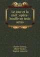 Le jour et la nuit: opera-bouffe en trois actes, Charles Lecocq 