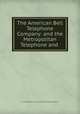 The American Bell Telephone Company: and the Metropolitan Telephone and ., United States Circuit Court (New York : Southern District) 