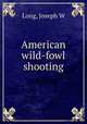 American wild-fowl shooting, Joseph W. Long 