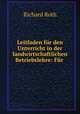 Leitfaden fur den Unterricht in der landwirtschaftlichen Betriebslehre: Fur ., Richard Roth 