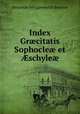 Index Gr?citatis Sophocle? et ?schyle?, Benjamin Wrigglesworth Beatson 