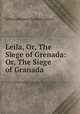 Leila, Or, The Siege of Grenada: Or, The Siege of Granada, Edward Bulwer Lytton Lytton 