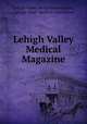Lehigh Valley Medical Magazine, Lehigh Valley Medical Association, Lehigh Valley Medical Association 