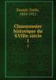Chansonnier historique du XVIIIe sicle. 1, Emile Raunie 