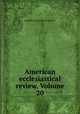 American ecclesiastical review, Volume 20, Catholic University of America 
