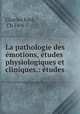 La pathologie des emotions, etudes physiologiques et cliniques.: etudes ., Charles Fere 