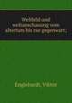 Weltbild und weltanschauung vom altertum bis zur gegenwart;, Englehardt, Viktor 