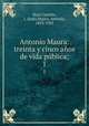 Antonio Maura: treinta y cinco aos de vida pblica;. 1, Jose Ruiz-Castillo 