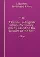 A Kanna a-English school-dictionary: chiefly based on the labours of the Rev ., J. Bucher, Ferdinand Kittel 