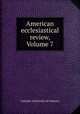 American ecclesiastical review, Volume 7, Catholic University of America 