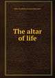 The altar of life, May Geraldine Frances Bateman 