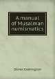 A manual of Musalman numismatics, Oliver Codrington 
