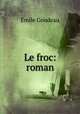 Le froc: roman, Emile Goudeau 
