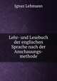 Lehr- und Lesebuch der englischen Sprache nach der Anschauungs-methode., Ignaz Lehmann 