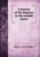 A history of the Baptists in the middle states, Vedder, Henry C. 