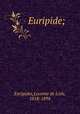 Euripide;, Euripides,Leconte de Lisle, 1818-1894 