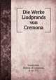 Die Werke Liudprands von Cremona, Liudprand, Bishop of Cremona, d. ca. 972 