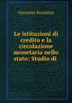 Le istituzioni di credito e la circolazione monetaria nello stato: Studio di ., Giovanni Straulino 