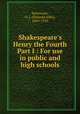 Shakespeare`s Henry the Fourth Part I : For use in public and high schools, Stevenson, O. J. (Orlando John), 1869-1950 