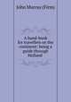 A hand-book for travellers on the continent: being a guide through Holland ., John Murray (Firm) 