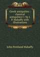 Greek antiquities : classical antiquities I / by J.P. Mahaffy with illustrations, Mahaffy, John Pentland, Sir, 1839-1919 