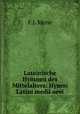 Lateinische Hymnen des Mittelalters: Hymni Latini medii aevi, F.J. Mone 