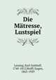 Die Matresse, Lustspiel, Lessing, Karl Gotthelf, 1740-1812,Wolff, Eugen, 1863-1929 