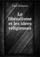 Le liberalisme et les idees religieuses, Paul Voituron 