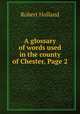 A glossary of words used in the county of Chester, Page 2, Robert Holland 