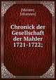 Chronick der Gesellschaft der Mahler 1721-1722;, [Meister, Johannes] 