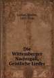 Die Wittemberger Nachtigall, Geistliche Lieder, Luther, Martin, 1483-1546 