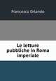 Le letture pubbliche in Roma imperiale, Francesco Orlando 