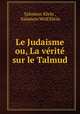 Le Judaisme ou, La verite sur le Talmud, Salomon Klein , Salomon Wolf Klein 