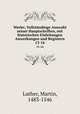 Werke; Vollstndinge Auswahl seiner Hauptschriften, mit historischen Einleitungen Anwerkungen und Registern. 13-16, Luther, Martin, 1483-1546 