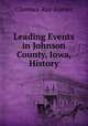 Leading Events in Johnson County, Iowa, History, Clarence Ray Aurner 