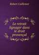 Le retrait lignager dans le droit provencal, Robert Caillemer 