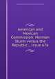 American and Mexican Commission: Herman Sturm versus the Republic ., Issue 676, United States and Mexican Mixed Claims Commission, 1868 