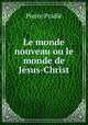 Le monde nouveau ou le monde de Jesus-Christ, Pierre Pradie 