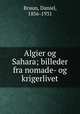 Algier og Sahara; billeder fra nomade- og krigerlivet, Bruun, Daniel, 1856-1931 