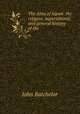 The Ainu of Japan: the religion, superstitions, and general history of the ., John Batchelor 