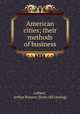 American cities; their methods of business, Gilbert, Arthur Benson. [from old catalog] 
