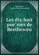 Les dix-huit poe?mes de Beethowen, Desmarais, Cyprien. [from old catalog] 