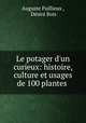 Le potager d`un curieux: histoire, culture et usages de 100 plantes ., Auguste Paillieux 
