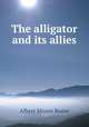 The alligator and its allies, Albert Moore Reese 