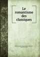 Le romantisme des classiques, Emile Augustin Etienne Martin Deschanel 