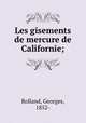 Les gisements de mercure de Californie;, Rolland, Georges, 1852- 