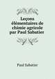 Lecons elementaires de chimie agricole par Paul Sabatier ., Paul Sabatier 