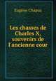 Les chasses de Charles X, souvenirs de l
